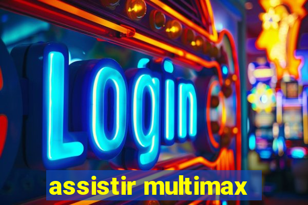 assistir multimax